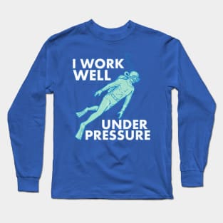 Work Well Under Pressure Scuba Diver Long Sleeve T-Shirt